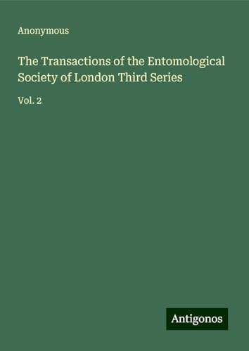 The Transactions of the Entomological Society of London Third Series: Vol. 2 The Transactions of the Entomological Society of London Third Series: Vol. 2 von Antigonos Verlag