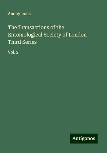 The Transactions of the Entomological Society of London Third Series: Vol. 2 The Transactions of the Entomological Society of London Third Series: Vol. 2 von Antigonos Verlag