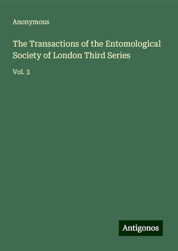 The Transactions of the Entomological Society of London Third Series: Vol. 3 The Transactions of the Entomological Society of London Third Series: Vol. 3 von Antigonos Verlag