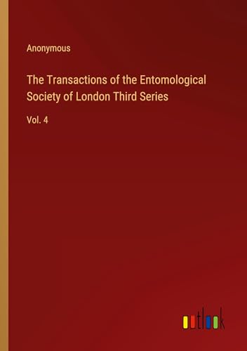 The Transactions of the Entomological Society of London Third Series: Vol. 4 The Transactions of the Entomological Society of London Third Series: Vol. 4 von Outlook Verlag