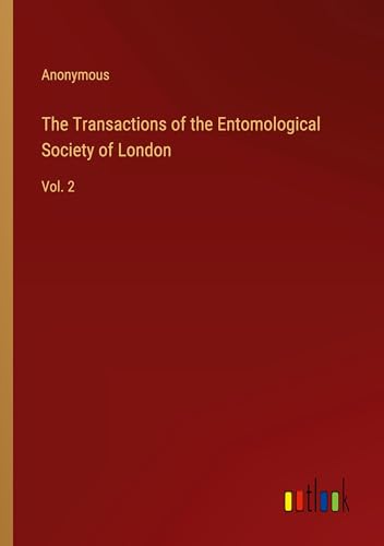 The Transactions of the Entomological Society of London: Vol. 2 The Transactions of the Entomological Society of London: Vol. 2 von Outlook Verlag
