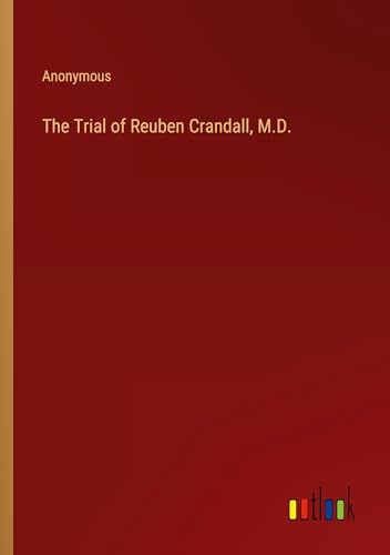 The Trial of Reuben Crandall, M.D. The Trial of Reuben Crandall, M.D. von Outlook Verlag