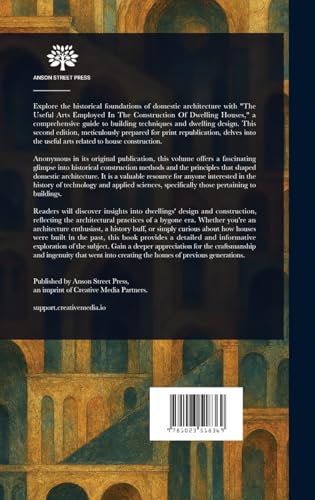 The Useful Arts Employed in the Construction of Dwelling Houses The Useful Arts Employed in the Construction of Dwelling Houses von Anson Street Press