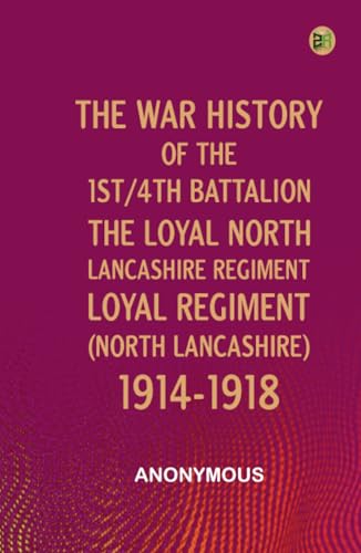 The War History of the 1st/4th Battalion the Loyal North Lancashire Regiment Loyal Regiment (North Lancashire) 1914-1918 von Zinc Read