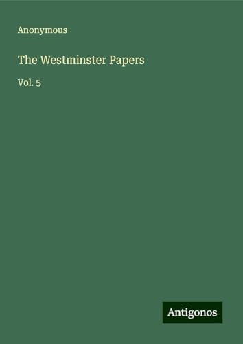 The Westminster Papers: Vol. 5 The Westminster Papers: Vol. 5 von Antigonos Verlag