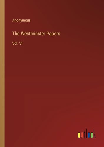 The Westminster Papers: Vol. VI