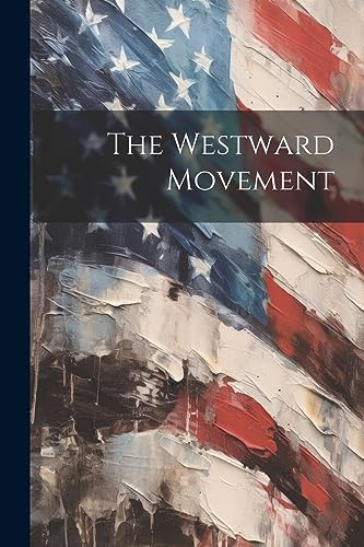 The Westward Movement The Westward Movement
