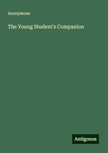 The Young Student's Companion The Young Student's Companion von Antigonos Verlag