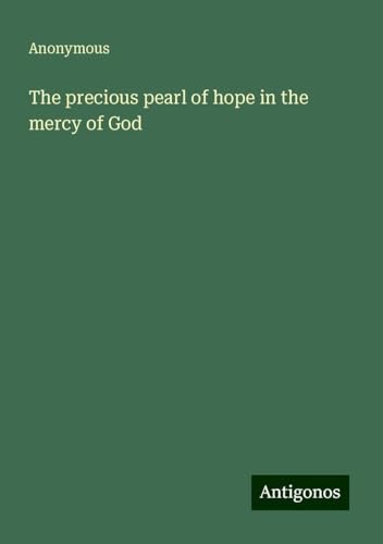 The precious pearl of hope in the mercy of God The precious pearl of hope in the mercy of God von Antigonos Verlag