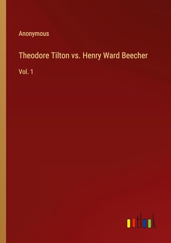 Theodore Tilton vs. Henry Ward Beecher: Vol. 1