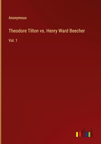 Theodore Tilton vs. Henry Ward Beecher: Vol. 1