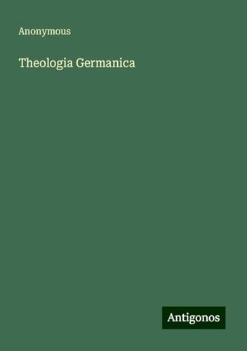 Theologia Germanica Theologia Germanica von Antigonos Verlag