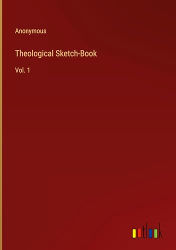 Theological Sketch-Book: Vol. 1