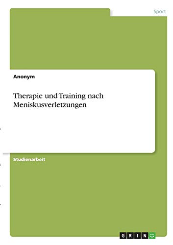 Therapie und Training nach Meniskusverletzungen Therapie und Training nach Meniskusverletzungen von Books on Demand