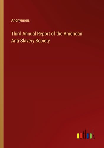Third Annual Report of the American Anti-Slavery Society Third Annual Report of the American Anti-Slavery Society von Outlook Verlag