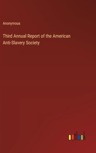 Third Annual Report of the American Anti-Slavery Society Third Annual Report of the American Anti-Slavery Society von Outlook Verlag