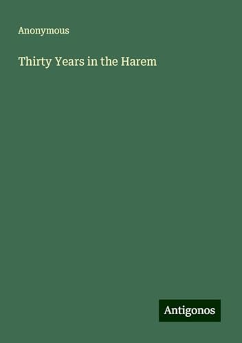 Thirty Years in the Harem Thirty Years in the Harem von Antigonos Verlag