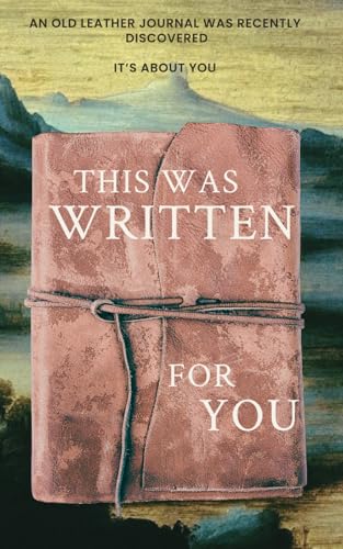 This was written for you: A wild philosophical adventure, discovered in an old leather journal This was written for you: A wild philosophical adventure, discovered in an old leather journal von Independently published