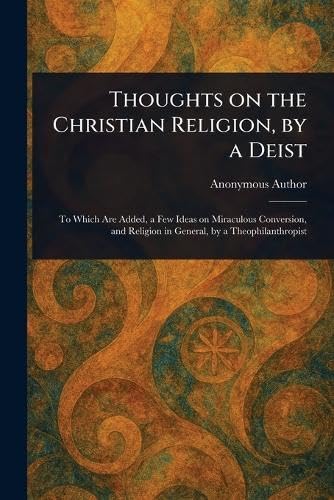 Thoughts on the Christian Religion, by a Deist Thoughts on the Christian Religion, by a Deist von Anson Street Press