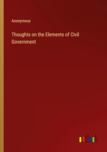 Thoughts on the Elements of Civil Government Thoughts on the Elements of Civil Government