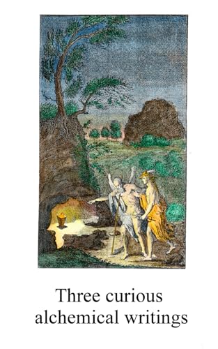 Three curious alchemical writings (Alchemy translations) von Independently published
