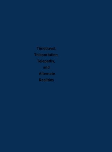 Timetravel, Teleportation, Telepathy, and Alternate Realities Timetravel, Teleportation, Telepathy, and Alternate Realities von Lulu.com
