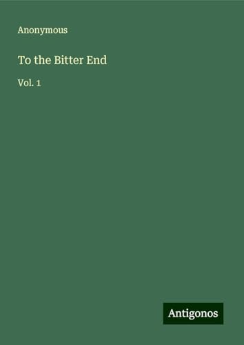 To the Bitter End: Vol. 1 To the Bitter End: Vol. 1 von Antigonos Verlag