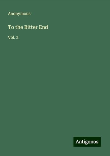 To the Bitter End: Vol. 2 To the Bitter End: Vol. 2 von Antigonos Verlag