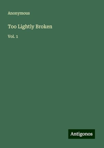 Too Lightly Broken: Vol. 1 Too Lightly Broken: Vol. 1 von Antigonos Verlag