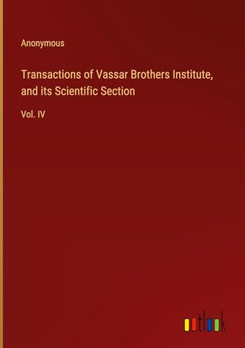 Transactions of Vassar Brothers Institute, and its Scientific Section: Vol. IV