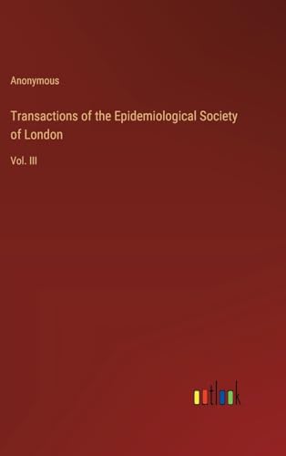 Transactions of the Epidemiological Society of London: Vol. III von Outlook Verlag