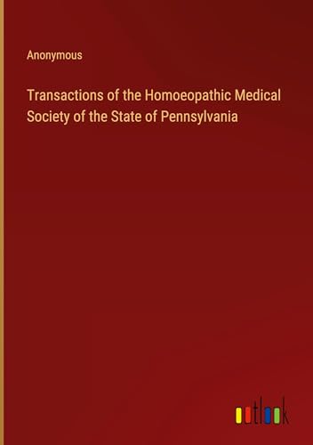 Transactions of the Homoeopathic Medical Society of the State of Pennsylvania