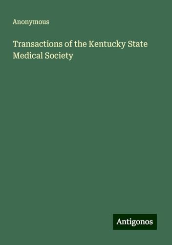 Transactions of the Kentucky State Medical Society Transactions of the Kentucky State Medical Society von Antigonos Verlag