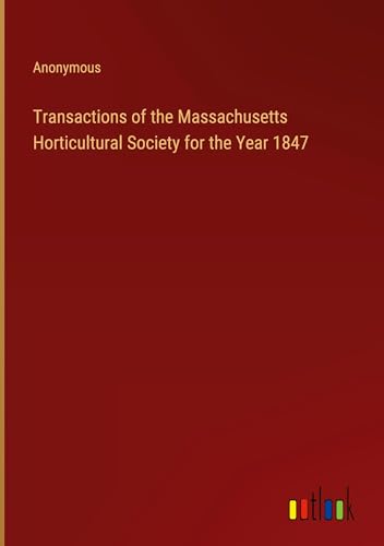Transactions of the Massachusetts Horticultural Society for the Year 1847