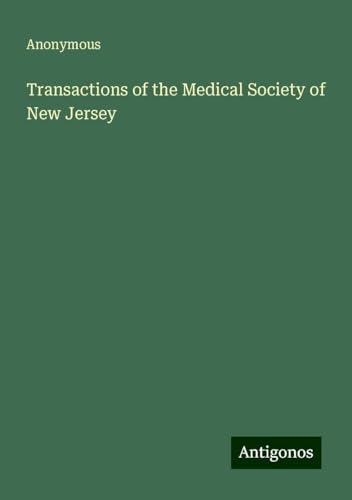 Transactions of the Medical Society of New Jersey Transactions of the Medical Society of New Jersey von Antigonos Verlag