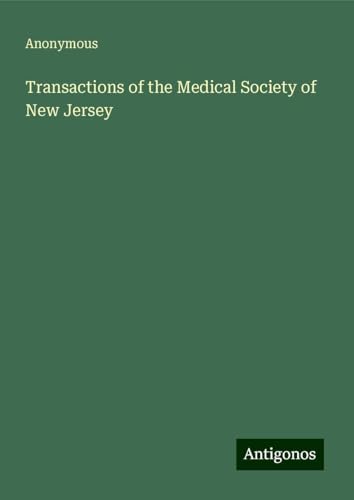 Transactions of the Medical Society of New Jersey Transactions of the Medical Society of New Jersey von Antigonos Verlag
