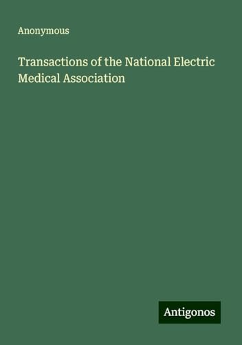 Transactions of the National Electric Medical Association Transactions of the National Electric Medical Association von Antigonos Verlag