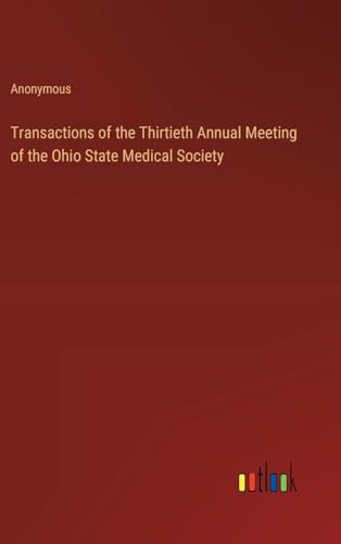 Transactions of the Thirtieth Annual Meeting of the Ohio State Medical Society von Outlook Verlag