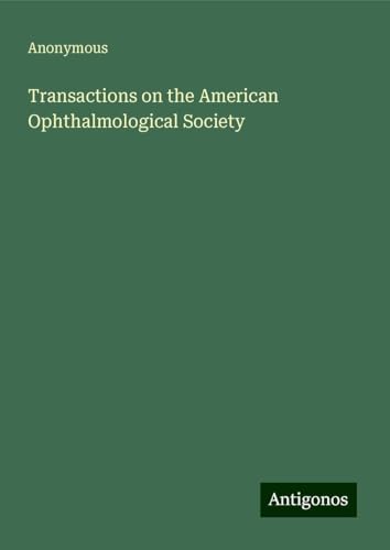 Transactions on the American Ophthalmological Society Transactions on the American Ophthalmological Society von Antigonos Verlag