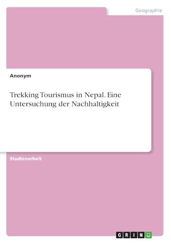 Trekking Tourismus in Nepal. Eine Untersuchung der Nachhaltigkeit