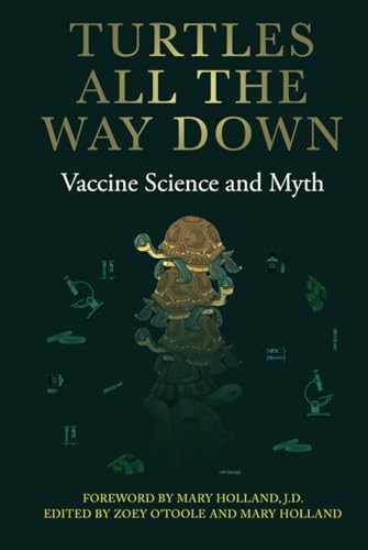 Turtles All The Way Down: Vaccine Science and Myth von The Turtles Team