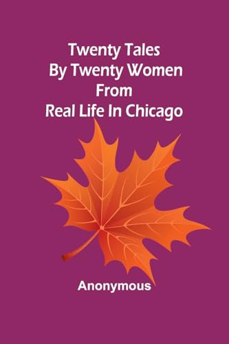 Twenty tales by twenty women: From real life in Chicago Twenty tales by twenty women: From real life in Chicago von Alpha Edition