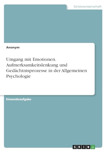 Umgang mit Emotionen. Aufmerksamkeitslenkung und Gedächtnisprozesse in der Allgemeinen Psychologie