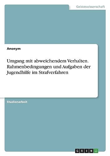 Umgang mit abweichendem Verhalten. Rahmenbedingungen und Aufgaben der Jugendhilfe im Strafverfahren Umgang mit abweichendem Verhalten. Rahmenbedingungen und Aufgaben der Jugendhilfe im Strafverfahren