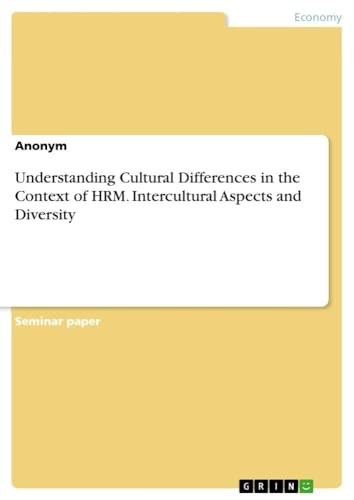 Understanding Cultural Differences in the Context of HRM. Intercultural Aspects and Diversity von GRIN Verlag