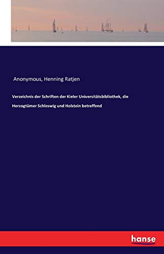 Verzeichnis der Schriften der Kieler Universitätsbibliothek, die Herzogtümer Schleswig und Holstein betreffend Verzeichnis der Schriften der Kieler Universitätsbibliothek, die Herzogtümer Schleswig und Holstein betreffend