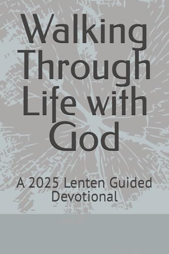 Walking Through Life with God: A 2025 Lenten Guided Devotional Walking Through Life with God: A 2025 Lenten Guided Devotional von Independently published
