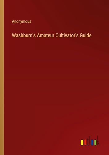 Washburn's Amateur Cultivator's Guide von Outlook Verlag