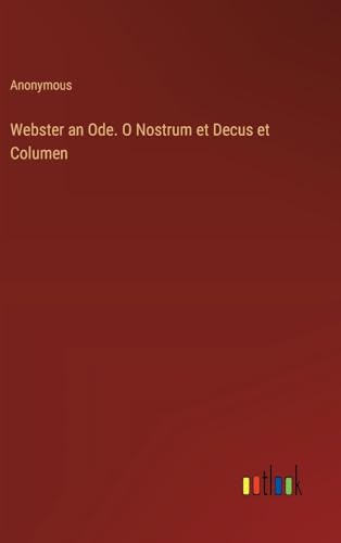 Webster an Ode. O Nostrum et Decus et Columen