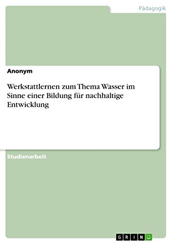 Werkstattlernen zum Thema Wasser im Sinne einer Bildung für nachhaltige Entwicklung